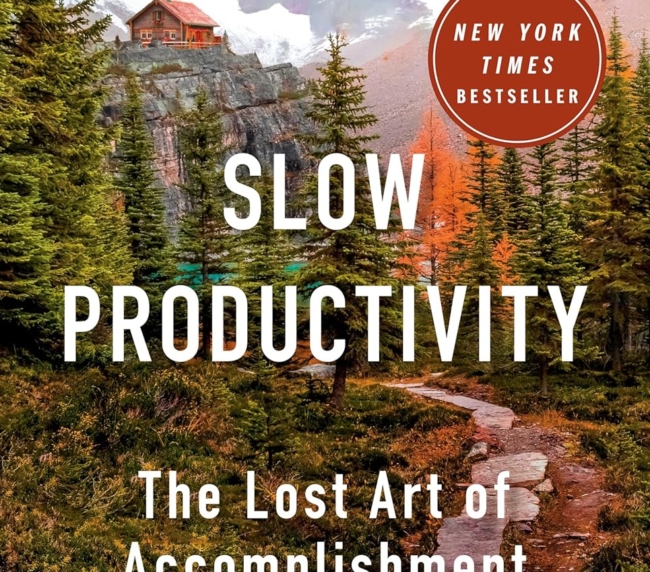 Slow Productivity: The Lost Art of Accomplishment Without Burnout