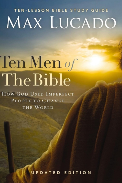 Ten Men of the Bible Updated Edition: How God Used Imperfect People to Change the World