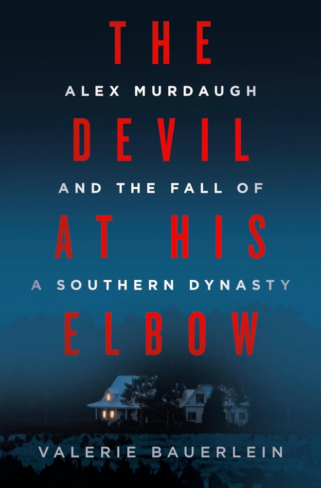 The Devil at His Elbow: Alex Murdaugh and the Fall of a Southern Dynasty