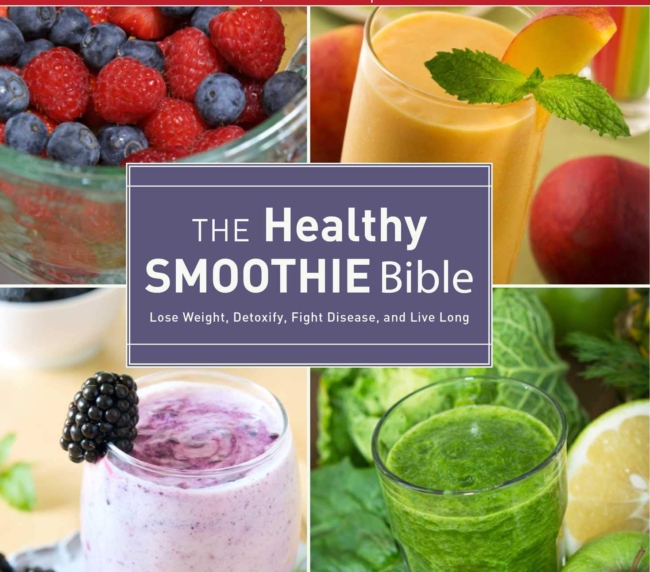 The Healthy Smoothie Bible: Lose Weight, Detoxify, Fight Disease, and Live Long