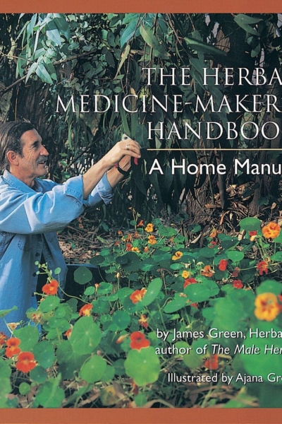 The Herbal Medicine-Maker's Handbook: A Home Manual [An Herbalism Book]