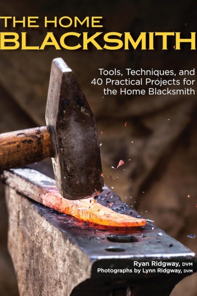 The Home Blacksmith: Tools, Techniques, and 40 Practical Projects for the Home Blacksmith (Fox Chapel Publishing) Beginner's Guide; Step-by-Step Directions & Over 500 Photos to Help You Start Smithing