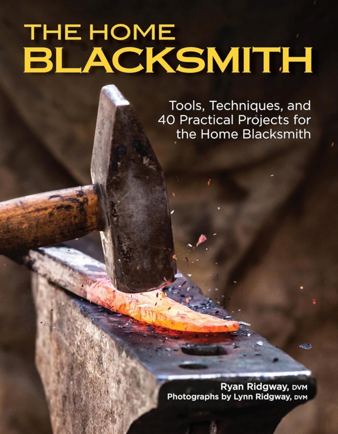 The Home Blacksmith: Tools, Techniques, and 40 Practical Projects for the Home Blacksmith (Fox Chapel Publishing) Beginner's Guide; Step-by-Step Directions & Over 500 Photos to Help You Start Smithing