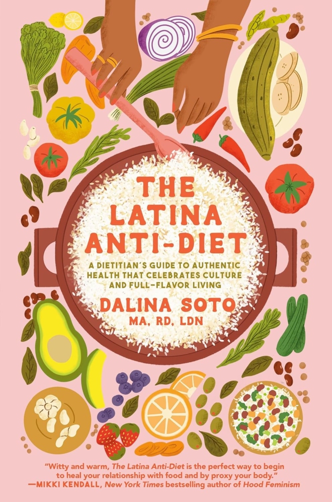 The Latina Anti-Diet: A Dietitian's Guide to Authentic Health that Celebrates Culture and Full-Flavor Living