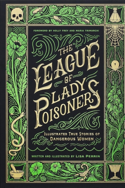 The League of Lady Poisoners: Illustrated True Stories of Dangerous Women