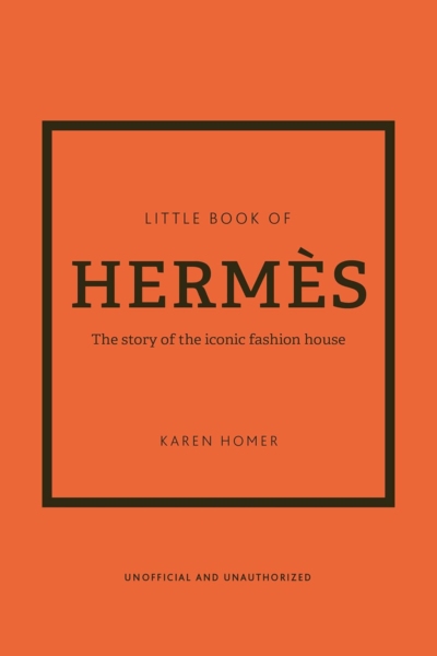 The Little Book of Hermès: The Story of the Iconic Fashion House (Little Books of Fashion, 14)