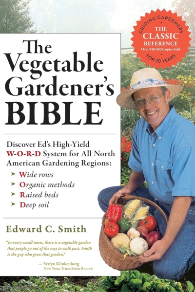 The Vegetable Gardener's Bible, 2nd Edition: Discover Ed's High-Yield W-O-R-D System for All North American Gardening Regions: Wide Rows, Organic Methods, Raised Beds, Deep Soil