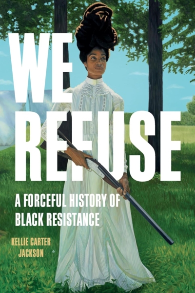 We Refuse: A Forceful History of Black Resistance