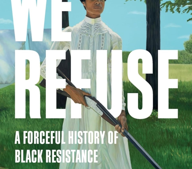 We Refuse: A Forceful History of Black Resistance