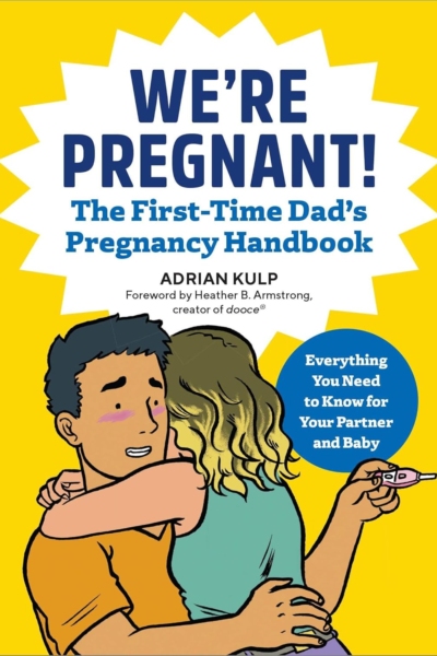 We're Pregnant! The First Time Dad's Pregnancy Handbook