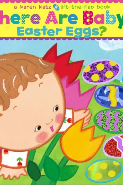 Where Are Baby's Easter Eggs?: A Lift-the-Flap Book (Karen Katz Lift-the-Flap Books)