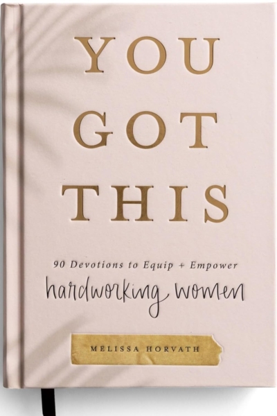 You Got This: 90 Devotions to Equip and Empower Hardworking Women